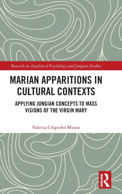 Marian Apparitions in Cultural Contexts : Applying Jungian Concepts to Mass Visions of the Virgin Mary, Hardback Book