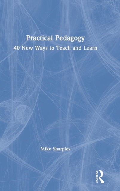 Practical Pedagogy : 40 New Ways to Teach and Learn, Hardback Book