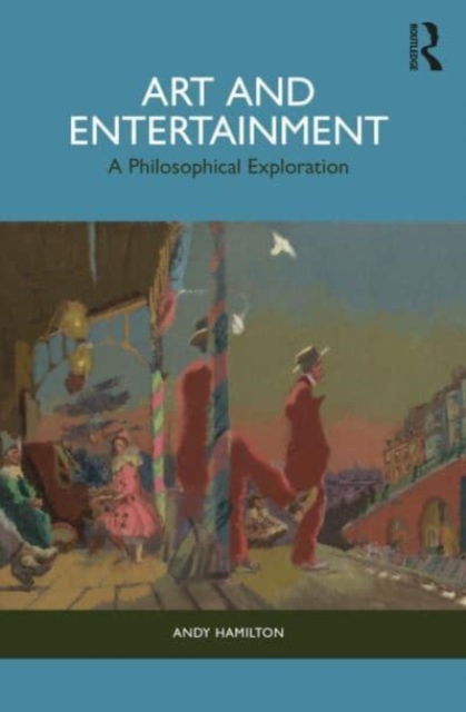 Art and Entertainment : A Philosophical Exploration, Paperback / softback Book