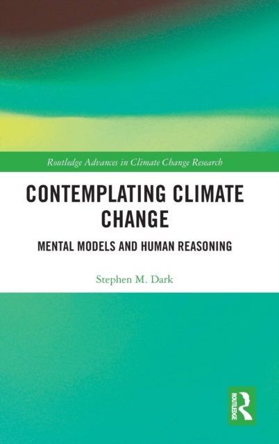Contemplating Climate Change : Mental Models and Human Reasoning, Hardback Book