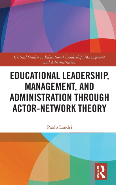 Educational Leadership, Management, and Administration through Actor-Network Theory, Hardback Book