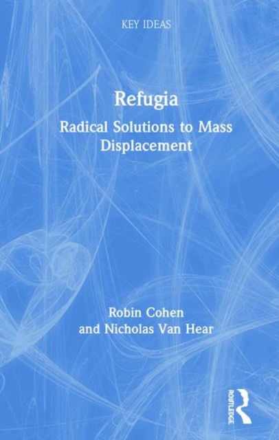 Refugia : Radical Solutions to Mass Displacement, Hardback Book