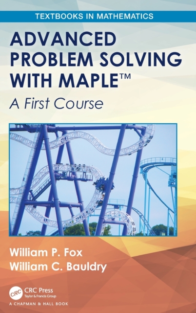 Advanced Problem Solving with Maple : A First Course, Hardback Book
