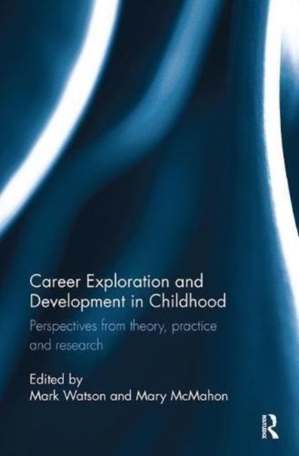 Career Exploration and Development in Childhood : Perspectives from theory, practice and research, Paperback / softback Book