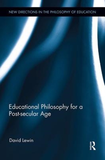 Educational Philosophy for a Post-secular Age, Paperback / softback Book