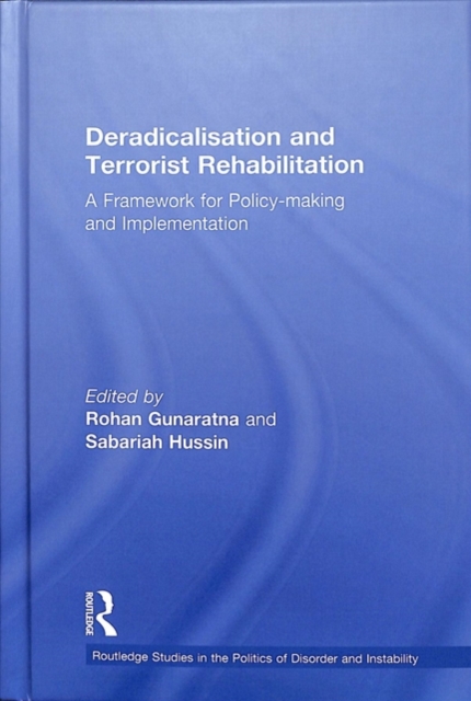 Deradicalisation and Terrorist Rehabilitation : A Framework for Policy-making and Implementation, Hardback Book