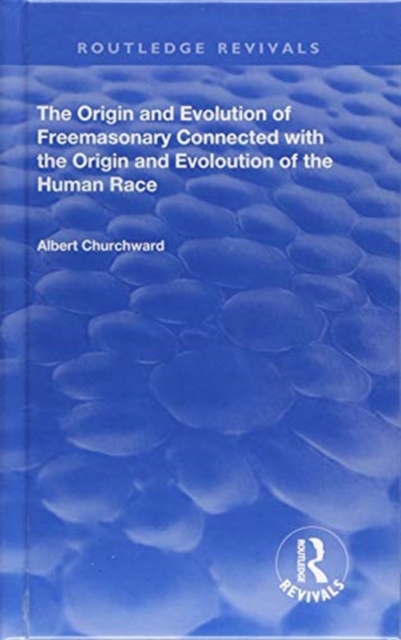 The Origin and Evolution of Freemasonary Connected with the Origin and Evoloution of the Human Race., Hardback Book