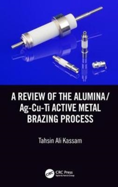 A Review of the Alumina/Ag-Cu-Ti Active Metal Brazing Process, Hardback Book