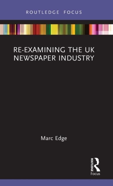 Re-examining the UK Newspaper Industry, Hardback Book