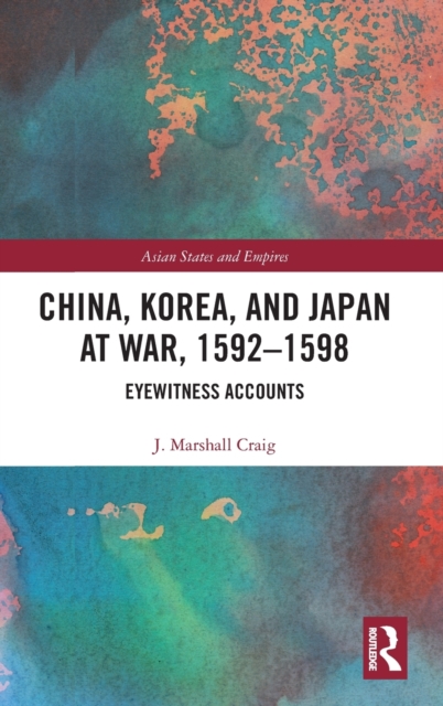 China, Korea & Japan at War, 1592-1598 : Eyewitness Accounts, Hardback Book
