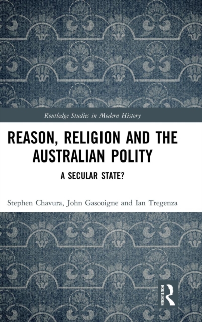 Reason, Religion and the Australian Polity : A Secular State?, Hardback Book