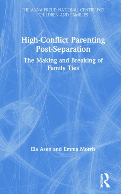 High-Conflict Parenting Post-Separation : The Making and Breaking of Family Ties, Hardback Book