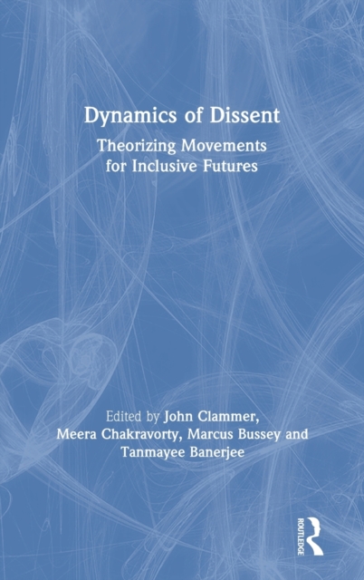 Dynamics of Dissent : Theorizing Movements for Inclusive Futures, Hardback Book
