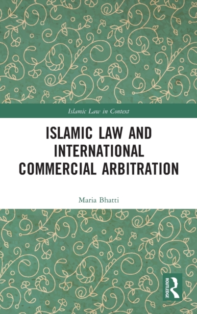 Islamic Law and International Commercial Arbitration, Hardback Book