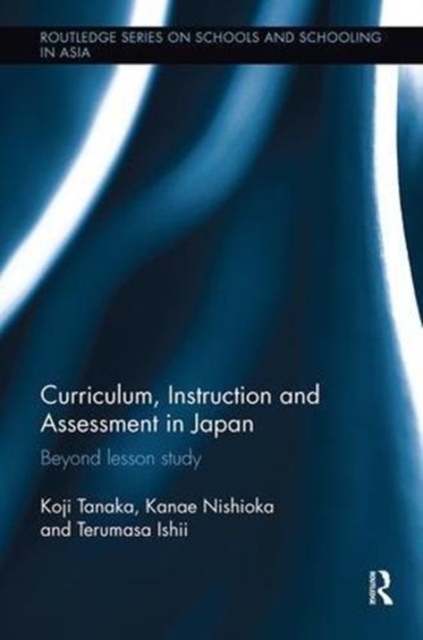 Curriculum, Instruction and Assessment in Japan : Beyond lesson study, Paperback / softback Book