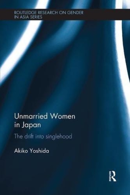 Unmarried Women in Japan : The drift into singlehood, Paperback / softback Book