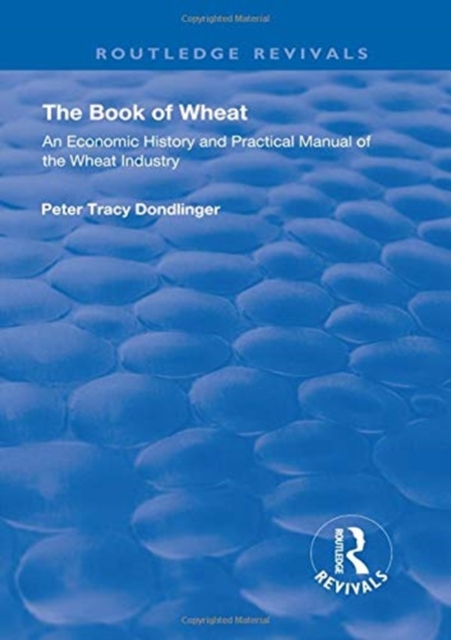 The Book of Wheat : An Economic History and Practical Manual of the Wheat Industry, Paperback / softback Book
