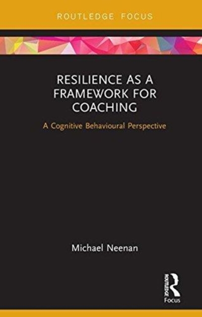 Resilience as a Framework for Coaching : A Cognitive Behavioural Perspective, Hardback Book