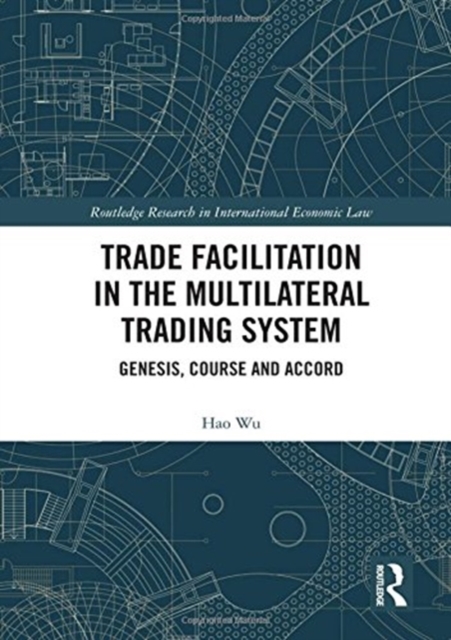 Trade Facilitation in the Multilateral Trading System : Genesis, Course and Accord, Hardback Book