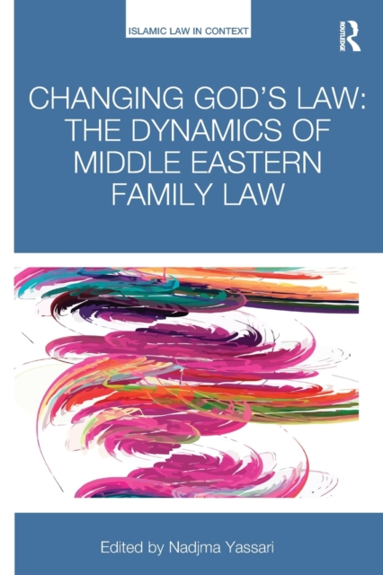 Changing God's Law : The dynamics of Middle Eastern family law, Paperback / softback Book