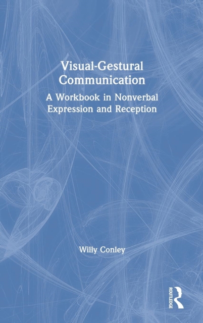 Visual-Gestural Communication : A Workbook in Nonverbal Expression and Reception, Hardback Book
