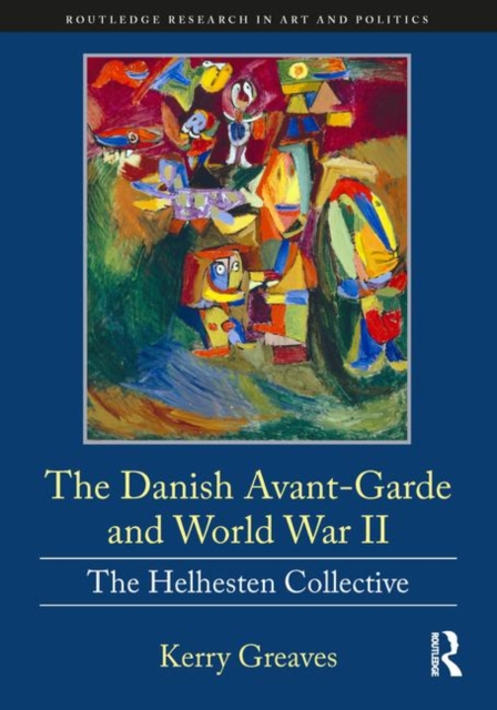 The Danish Avant-Garde and World War II : The Helhesten Collective, Hardback Book