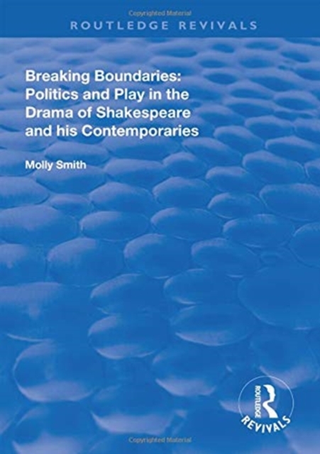 Breaking Boundaries : Politics and Play in the Drama of Shakespeare and His Contemporaries, Hardback Book