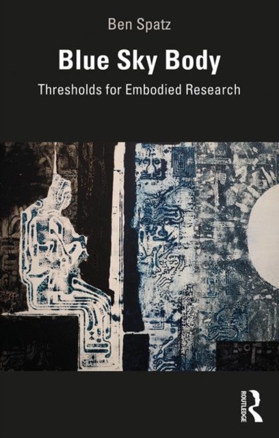 Blue Sky Body : Thresholds for Embodied Research, Paperback / softback Book