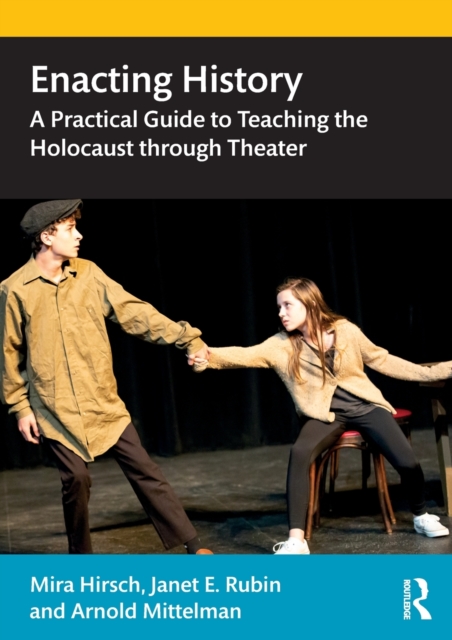 Enacting History : A Practical Guide to Teaching the Holocaust through Theater, Paperback / softback Book