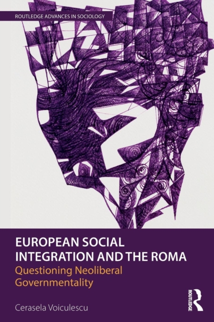 European Social Integration and the Roma : Questioning Neoliberal Governmentality, Paperback / softback Book