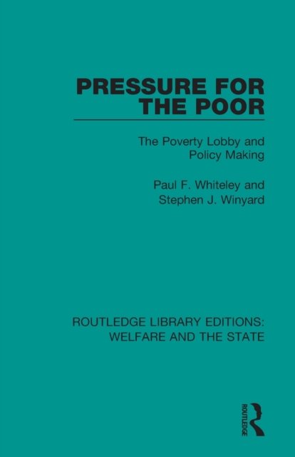 Pressure for the Poor : The Poverty Lobby and Policy Making, Paperback / softback Book