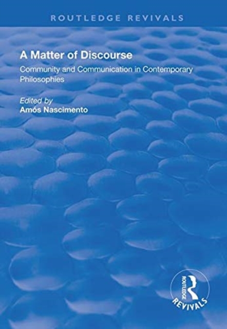 A Matter of Discourse : Community and Communication in Contemporary Philosophies, Hardback Book