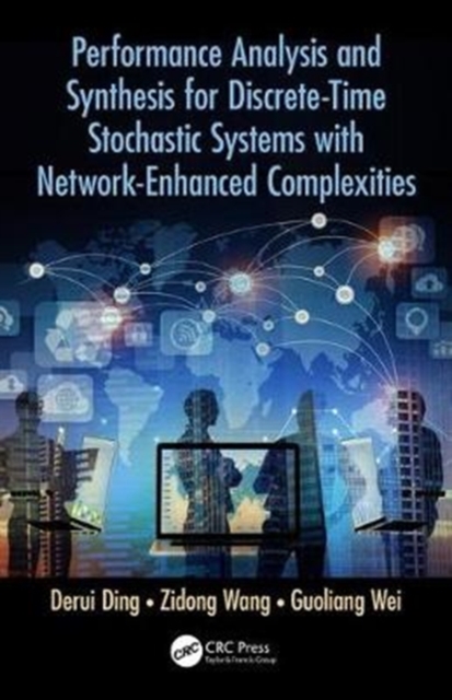 Performance Analysis and Synthesis for Discrete-Time Stochastic Systems with Network-Enhanced Complexities, Hardback Book