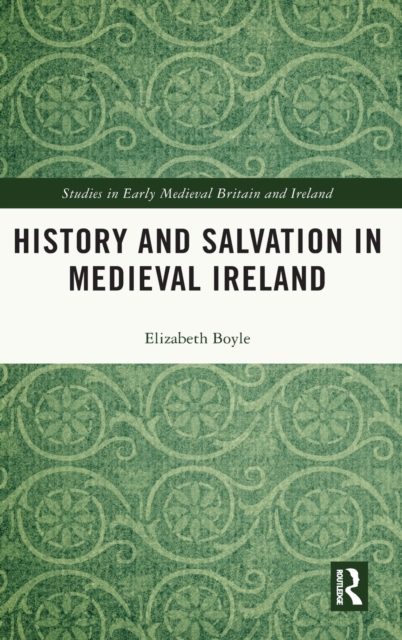 History and Salvation in Medieval Ireland, Hardback Book