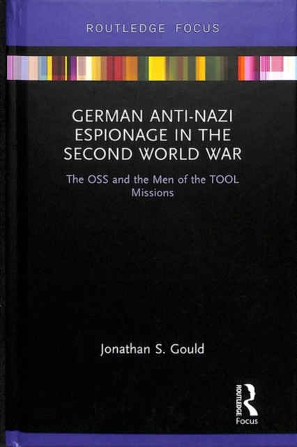 German Anti-Nazi Espionage in the Second World War : The OSS and the Men of the TOOL Missions, Hardback Book