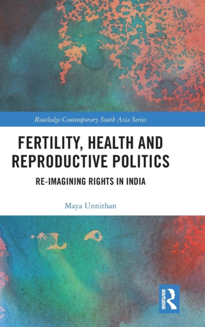 Fertility, Health and Reproductive Politics : Re-imagining Rights in India, Hardback Book