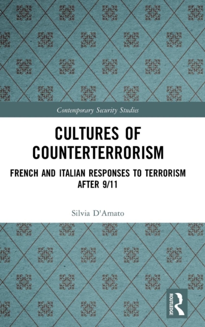 Cultures of Counterterrorism : French and Italian Responses to Terrorism after 9/11, Hardback Book