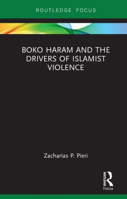 Boko Haram and the Drivers of Islamist Violence, Hardback Book