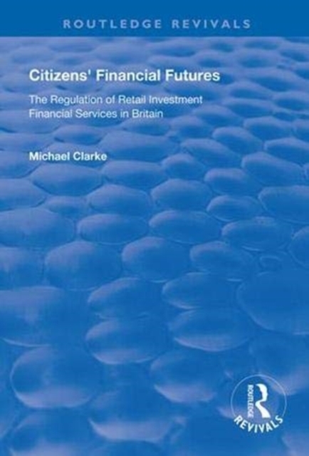 Citizens' Financial Futures : Regulation of Retail Investment Financial Services in Britain, Paperback / softback Book