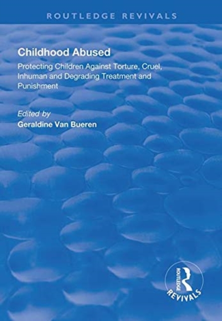Childhood Abused : Protecting Children Against Torture, Cruel, Inhuman and Degrading Treatment and Punishment, Hardback Book