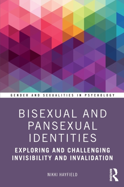 Bisexual and Pansexual Identities : Exploring and Challenging Invisibility and Invalidation, Paperback / softback Book