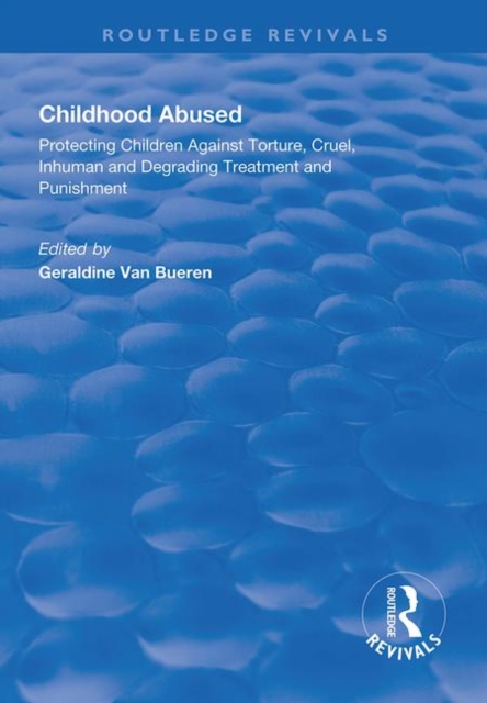 Childhood Abused : Protecting Children Against Torture, Cruel, Inhuman and Degrading Treatment and Punishment, Paperback / softback Book