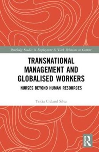 Transnational Management and Globalised Workers : Nurses Beyond Human Resources, Hardback Book