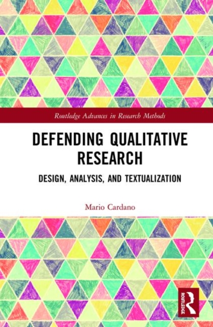 Defending Qualitative Research : Design, Analysis, and Textualization, Hardback Book