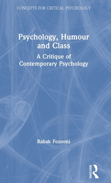 Psychology, Humour and Class : A Critique of Contemporary Psychology, Hardback Book