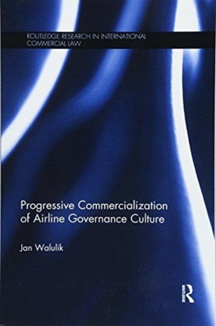 Progressive Commercialization of Airline Governance Culture, Paperback / softback Book