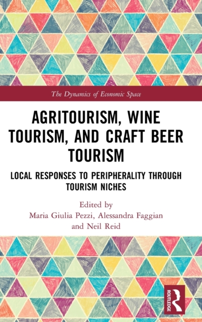 Agritourism, Wine Tourism, and Craft Beer Tourism : Local Responses to Peripherality Through Tourism Niches, Hardback Book