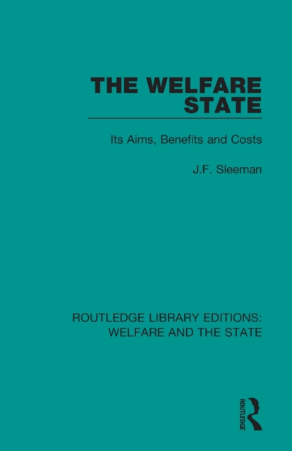The Welfare State : Its Aims, Benefits and Costs, Paperback / softback Book