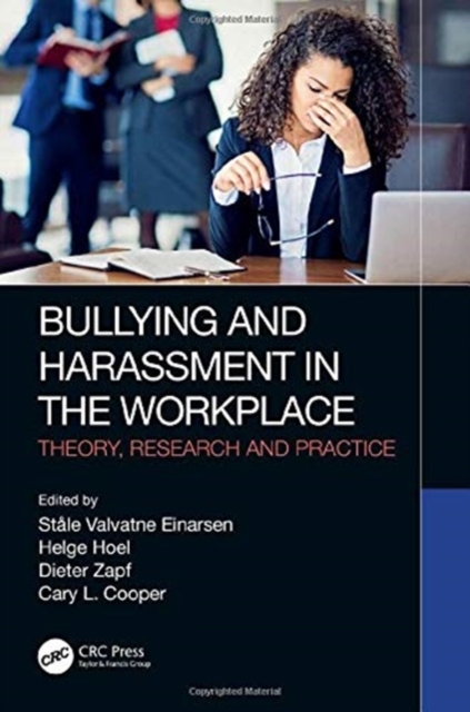 Bullying and Harassment in the Workplace : Theory, Research and Practice, Hardback Book