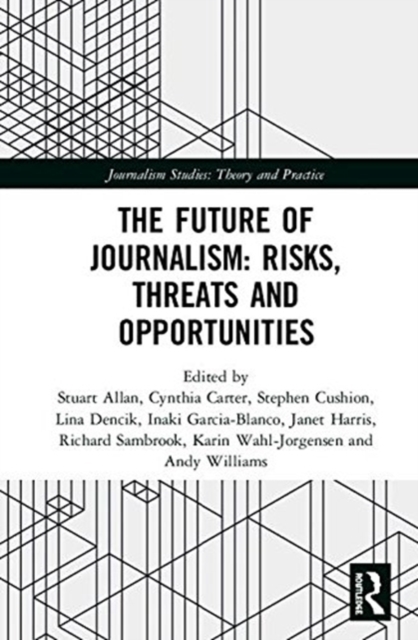 The Future of Journalism: Risks, Threats and Opportunities, Hardback Book